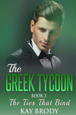 The Ties That Bind: A Billionaire New Adult Romance, Book 3 (The Greek Tycoon)