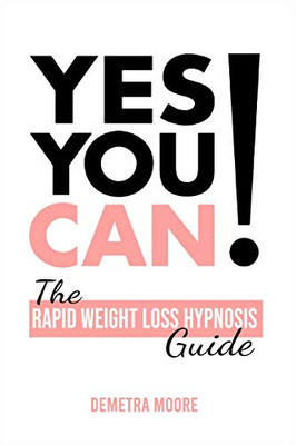 Yes you CAN!-The Rapid Weight Loss Hypnosis Guide: Challenge Yourself: Burn Fat, Lose Weight And Heal Your Body And Your Soul. Powerful guided Meditation For Women Who Wanna Lose Weight - 9781914128875