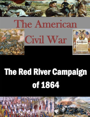 The Red River Campaign Of 1864 (The American Civil War)