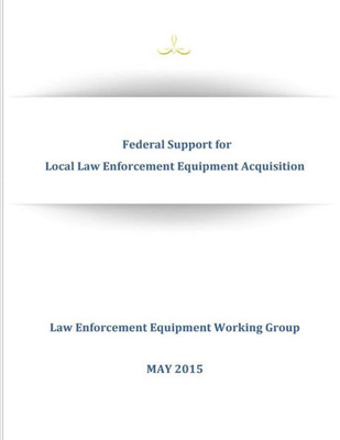 Federal Support For Local Law Enforcement Equipment Acquisition