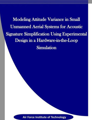 Modeling Attitude Variance For Acoustic Signature Simplification In Small Uass Using A Designed Experiment In A Hardware-In-The-Loop Simulation