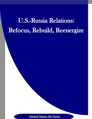 U.S.-Russia Relations: Refocus, Rebuild, Reenergize