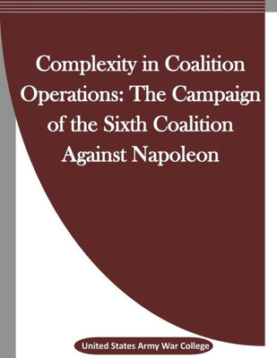 Complexity In Coalition Operations: The Campaign Of The Sixth Coalition Against Napoleon