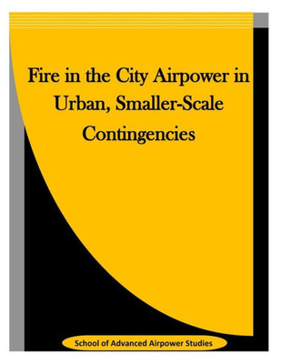 Fire In The City Airpower In Urban, Smaller-Scale Contingencies