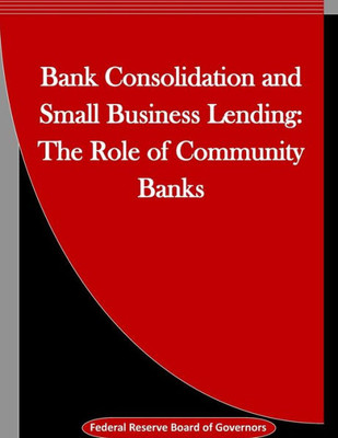 Bank Consolidation And Small Business Lending: The Role Of Community Banks