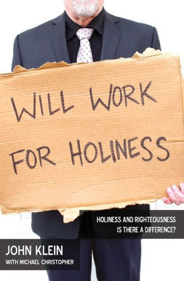 Will Work For Holiness: Holiness And Righteousness -- Is There A Difference?