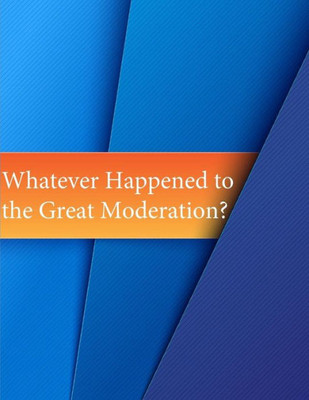 Whatever Happened To The Great Moderation?