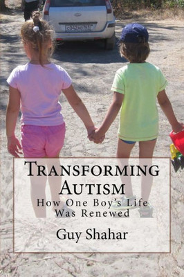 Transforming Autism: How One Boy'S Life Was Renewed