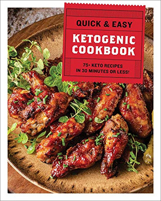 The Quick & Easy Ketogenic Cookbook: 75+ Recipes in 30 Minutes or Less