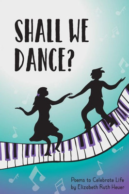 Shall We Dance?: Poems To Celebrate Life