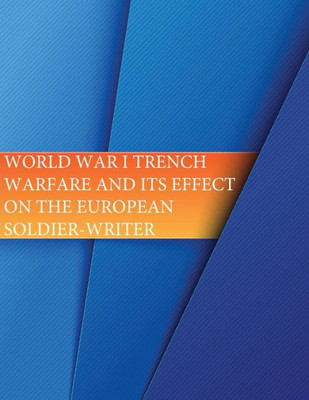 World War I Trench Warfare And Its Effects On The European Soldier-Writer