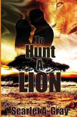 To Hunt A Lion: Paranormal Shifter Romance (Lion Shifter Romance) (Volume 1)