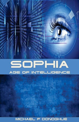 Sophia: Age Of Intelligence (The Sophia Series)