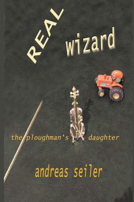 The Real Wizard: The Ploughman'S Daughter