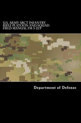 U.S. Army Sbct Infantry Rifle Platoon And Squad Field Manual Fm 3-21.9: Attp 3-21.9