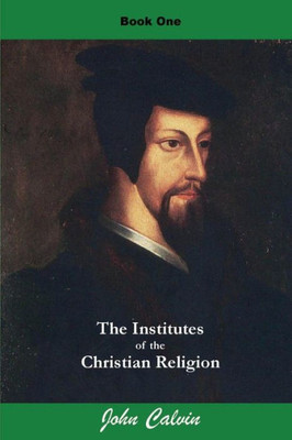Institutes Of The Christian Religion (Book One) (Calvin'S Institutes)