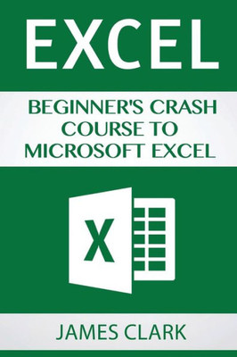 Excel: Beginner'S Crash Course To Microsoft Excel
