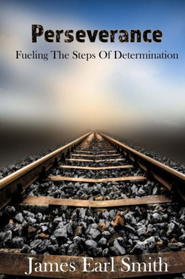 Perseverance: Fueling The Steps Of Determination