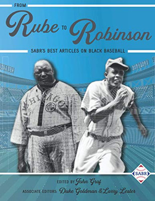 From Rube to Robinson: SABR's Best Articles on Black Baseball (The Negro Leagues)
