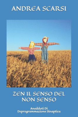 Zen Il Senso Del Non Senso: Aneddoti Di Deprogrammazione Sinaptica (Meditazione) (Italian Edition)