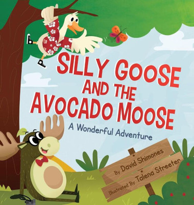 Silly Goose And The Avocado Moose: A Wonderful Adventure