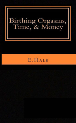 Birthing Orgasms, Time & Money: A Literary Memoir