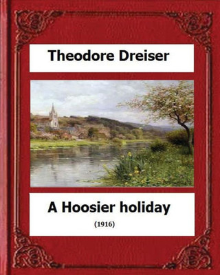 A Hoosier Holiday; (1916) By:Theodore Dreiser