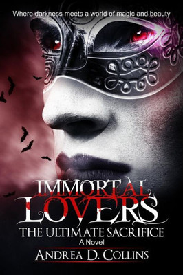Immortal Lovers The Ultimate Sacrifice: A Novel