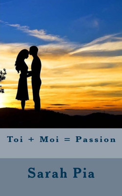 Toi + Moi = Passion (French Edition)