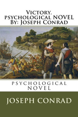 Victory. Psychological Novel By: Joseph Conrad