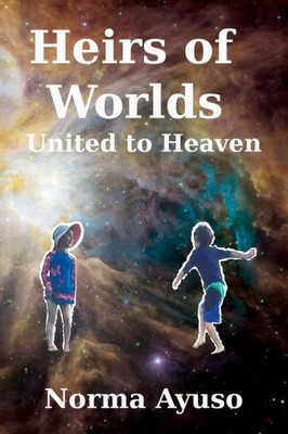 Heirs Of Worlds: United To Heaven