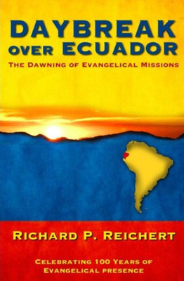 Daybreak Over Ecuador: The Dawning Of Evangelical Missions