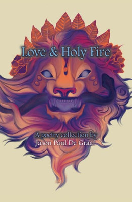 Love & Holy Fire: A Poetry Collection By