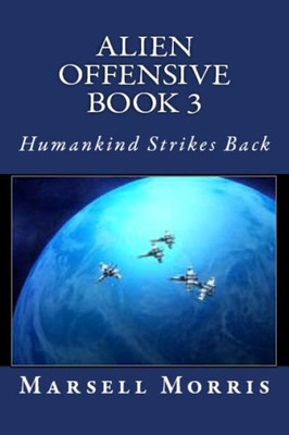 Alien Offensive Book 3: Humankind Strikes Back
