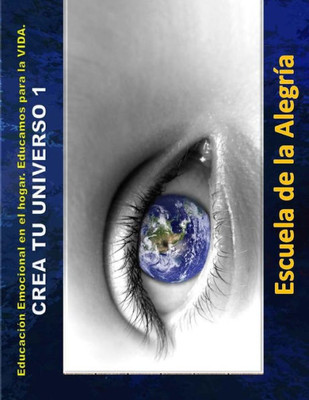 Educacion Emocional En El Hogar. Crea Tu Universo 1.: Educamos Para La Vida (Spanish Edition)