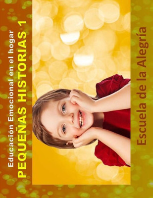 Educacion Emocional En El Hogar. Pequenas Historias 1.: Educamos Para La Vida. (Spanish Edition)