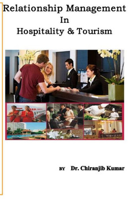 Relationship Management In Hospitality &Tourism: A Professional Approach Of Rm For Hospitality And Tourism Professionals