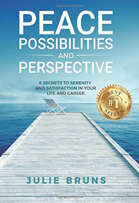 Peace, Possibilities and Perspective: 8 Secrets to Serenity and Satisfaction in Your Life and Career - Hardcover