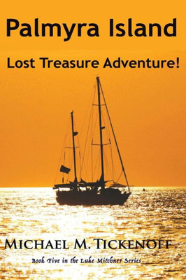Palmyra Island Lost Treasure Adventure!: Book #5 In The Luke Mitchner Series (Volume 5)