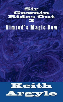 Sir Gawain Rides Out: Nimrod'S Magic Bow
