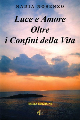 Luce E Amore Oltre I Confini Della Vita (Italian Edition)