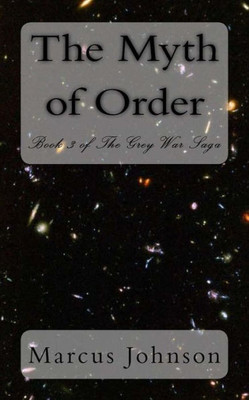The Myth Of Order (The Grey War Saga)