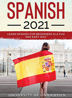 Spanish 2021: Learn Spanish for Beginners in a Fun and Easy Way - Hardcover