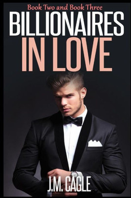 Billionaires In Love, Book Two And Book Three
