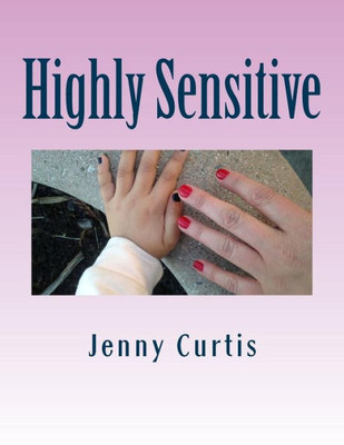 Highly Sensitive: Poetical Explorations Of A Decade Of Narcissistic Abuse