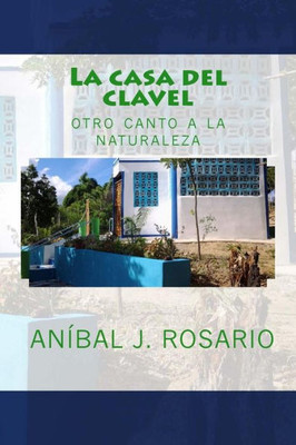 La Casa Del Clavel: Otro Canto A La Naturaleza (Spanish Edition)