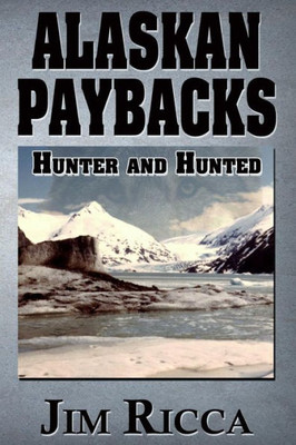 Alaskan Paybacks: Hunter And Hunted In Alaska