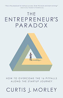 The Entrepreneur's Paradox: How to Overcome the 16 Pitfalls Along the Startup Journey (Startup Business Plan)