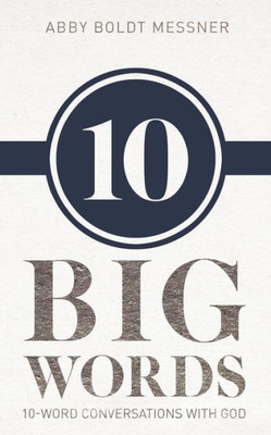Ten Big Words: 10-Word Conversations With God