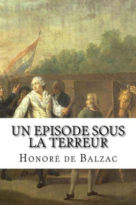 Un Episode Sous La Terreur: Honore De Balzac Un Episode Sous La Terreur (French Edition)
